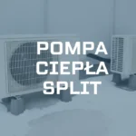 Pompa ciepła split – jak działa, ile kosztuje, dla kogo?
