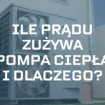 Ile prądu zużywa pompa ciepła i dlaczego?