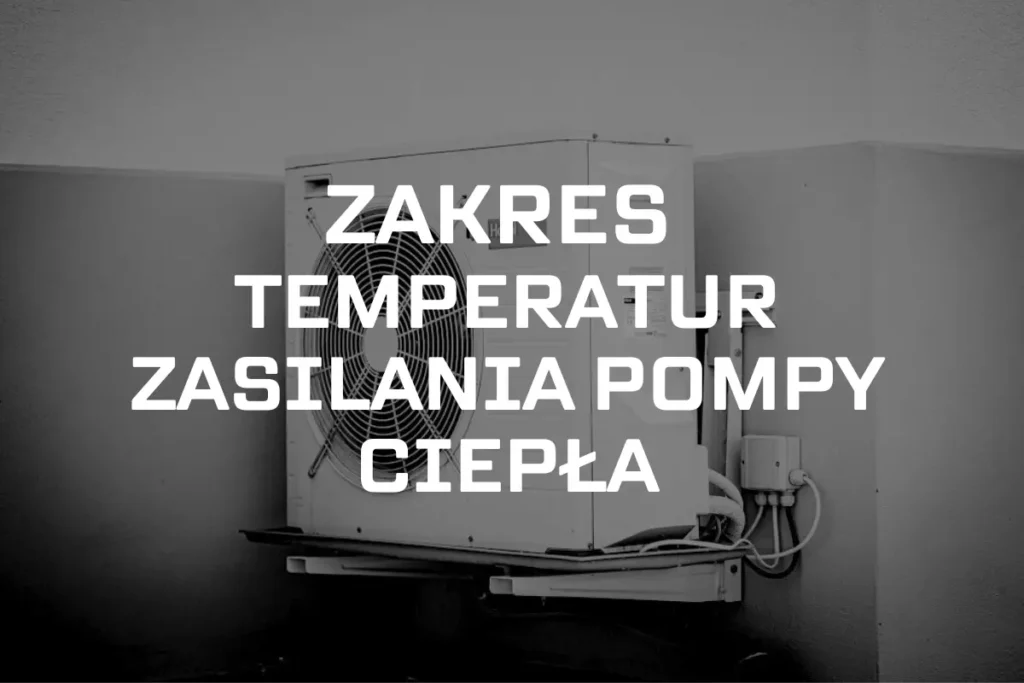 Zakres temperatur wody zasilającej pompy ciepła