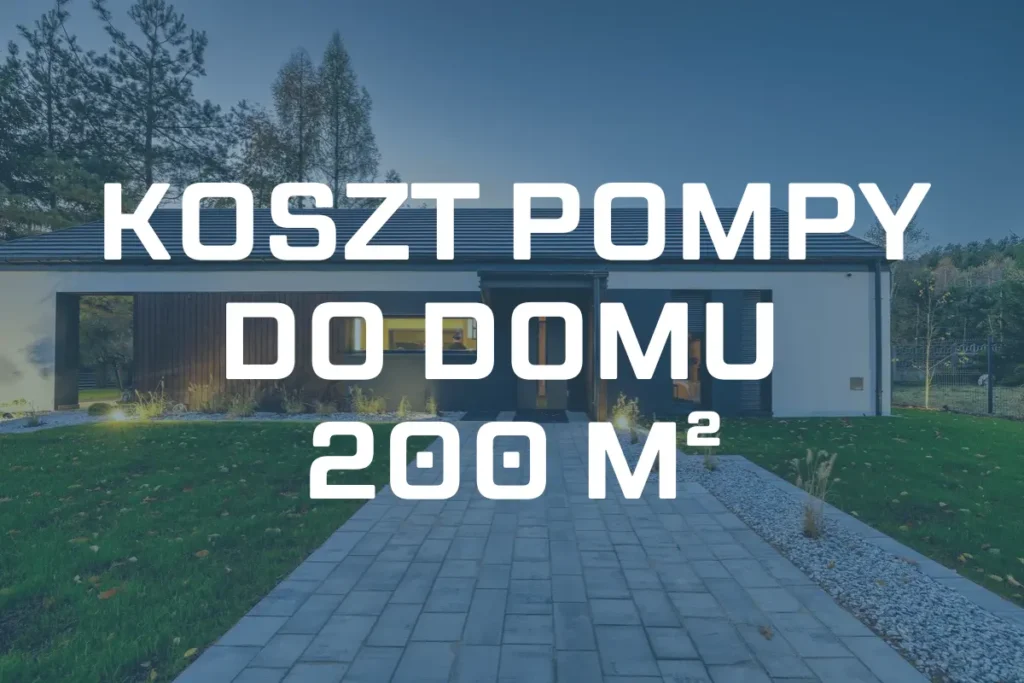 Koszt pompy ciepła do domu 200 m² – Przykłady pomp i ceny