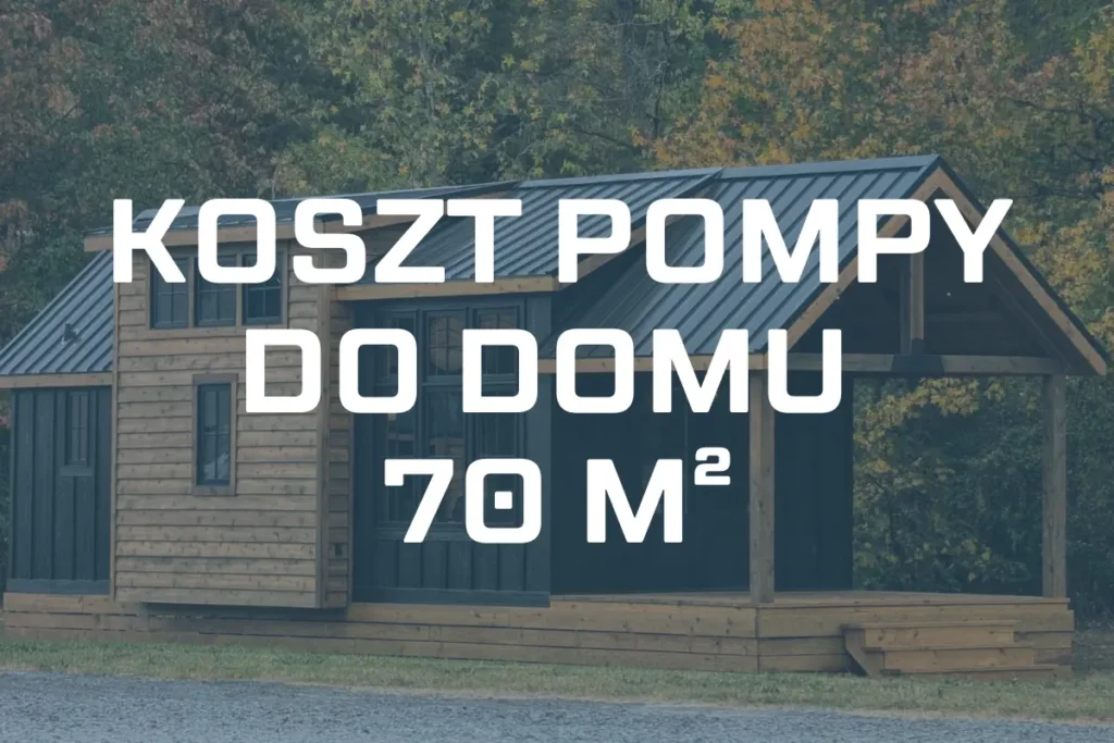 Koszt pompy ciepła do domu 70 m² – Przykłady pomp i ceny