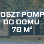 Koszt pompy ciepła do domu 70 m² – Przykłady pomp i ceny